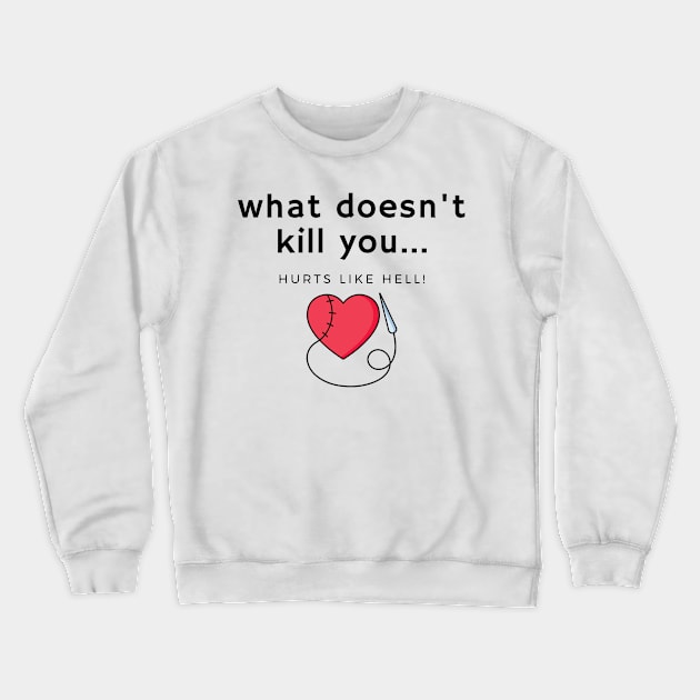 What doesn't kill you... hurts Crewneck Sweatshirt by Fantastic Store